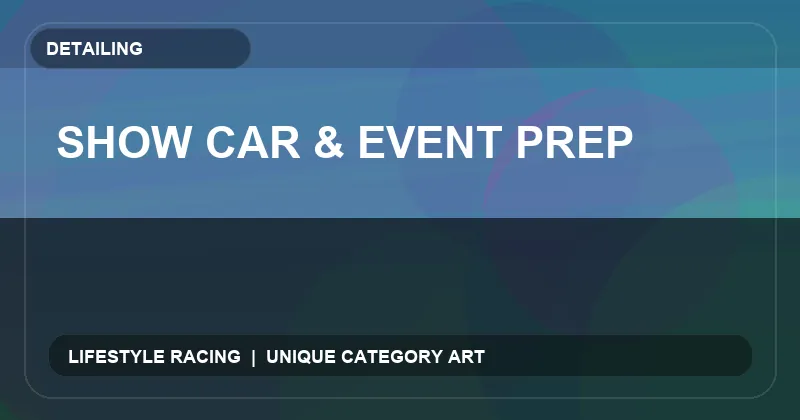 Show Car & Event Prep